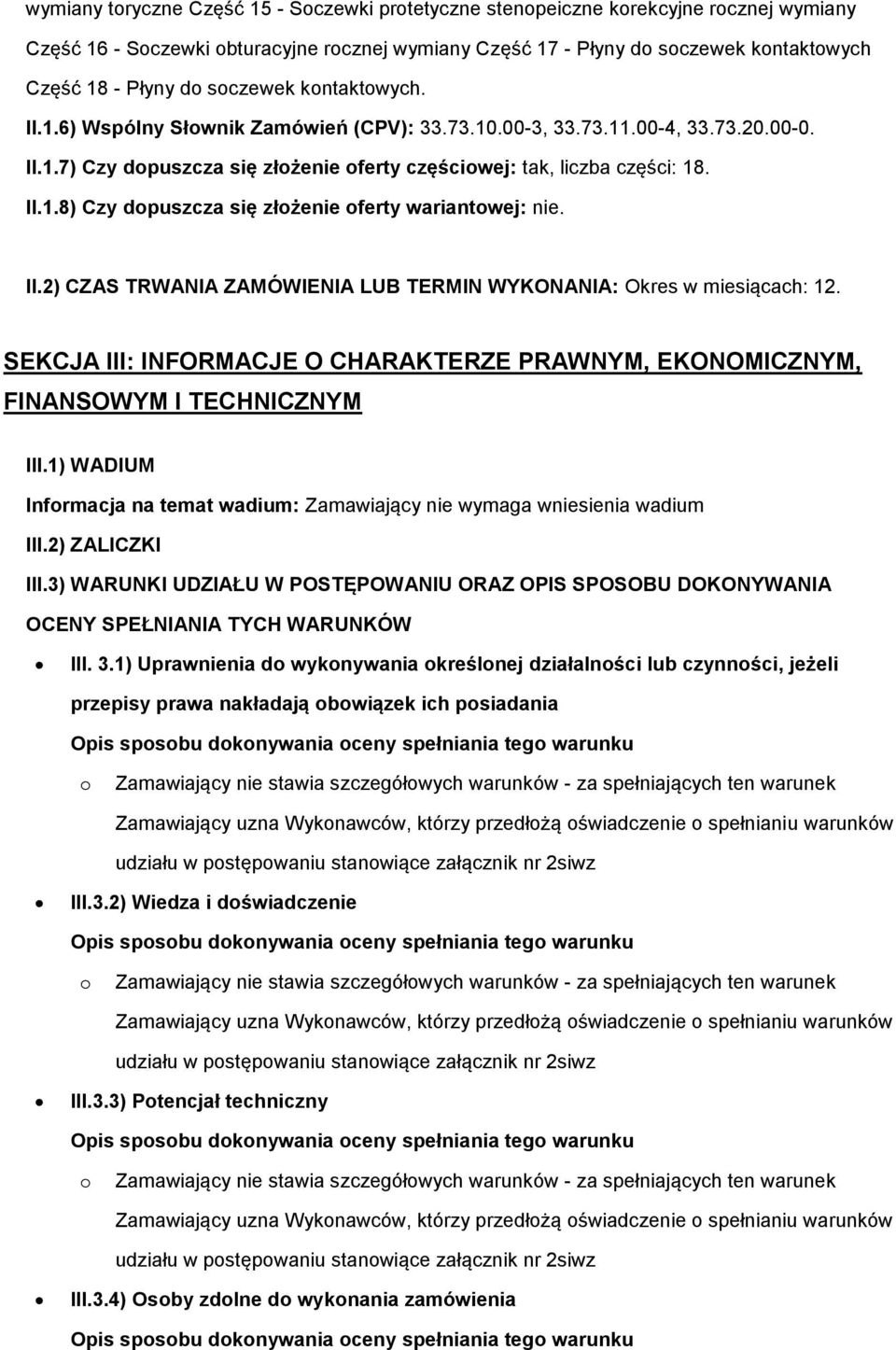 II.2) CZAS TRWANIA ZAMÓWIENIA LUB TERMIN WYKONANIA: Okres w miesiącach: 12. SEKCJA III: INFORMACJE O CHARAKTERZE PRAWNYM, EKONOMICZNYM, FINANSOWYM I TECHNICZNYM III.