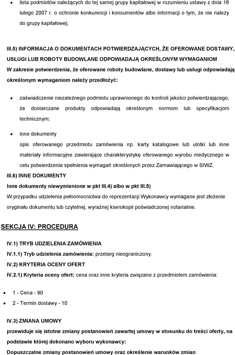 5) INFORMACJA O DOKUMENTACH POTWIERDZAJĄCYCH, ŻE OFEROWANE DOSTAWY, USŁUGI LUB ROBOTY BUDOWLANE ODPOWIADAJĄ OKREŚLONYM WYMAGANIOM W zakresie potwierdzenia, że oferowane roboty budowlane, dostawy lub