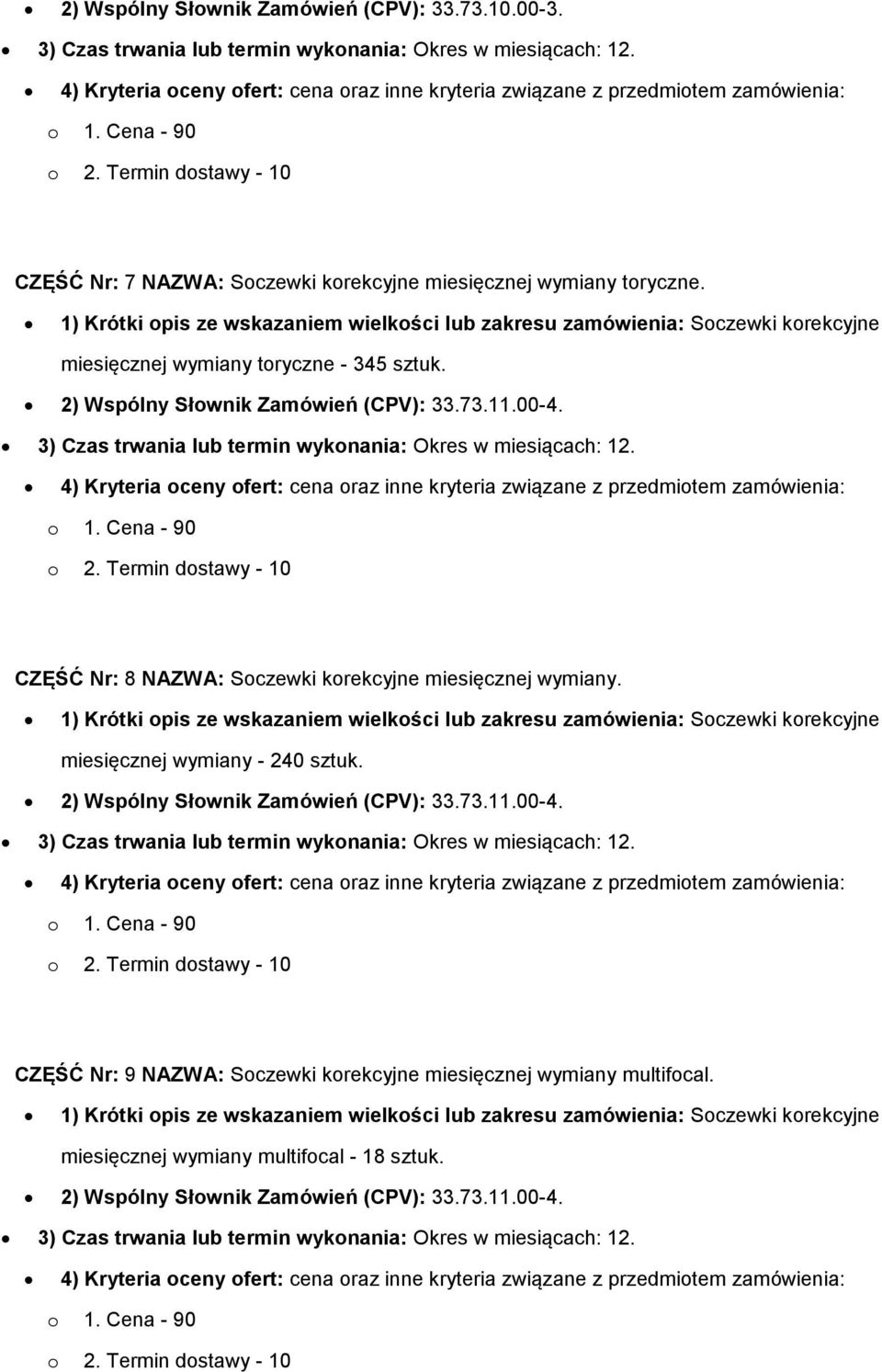 CZĘŚĆ Nr: 8 NAZWA: Soczewki korekcyjne miesięcznej wymiany. miesięcznej wymiany - 240 sztuk. 2) Wspólny Słownik Zamówień (CPV): 33.73.11.00-4.