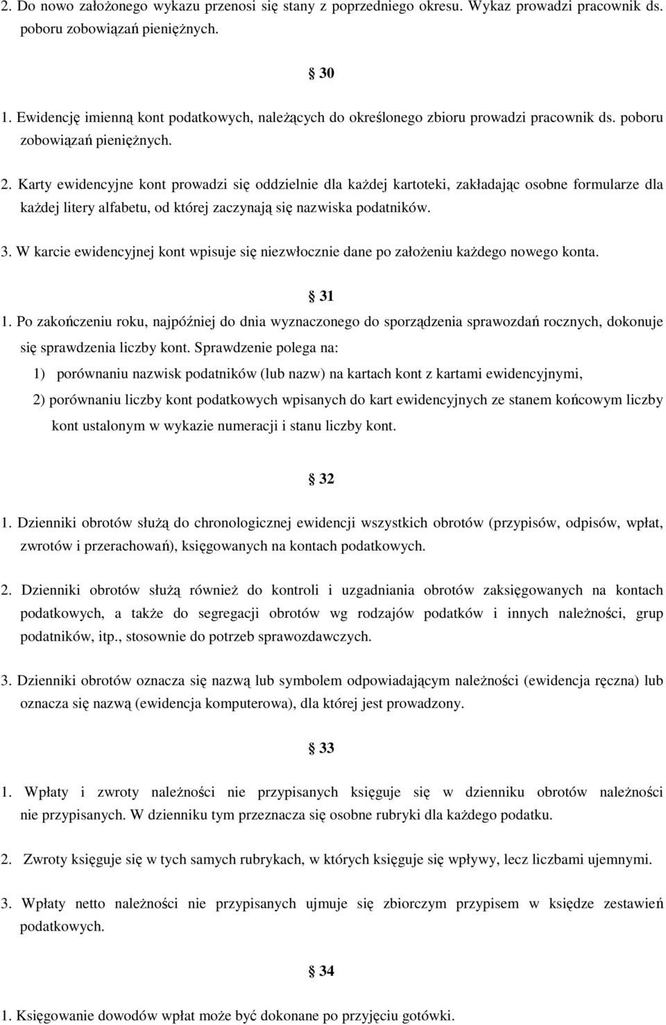 Karty ewidencyjne kont prowadzi się oddzielnie dla kaŝdej kartoteki, zakładając osobne formularze dla kaŝdej litery alfabetu, od której zaczynają się nazwiska podatników. 3.