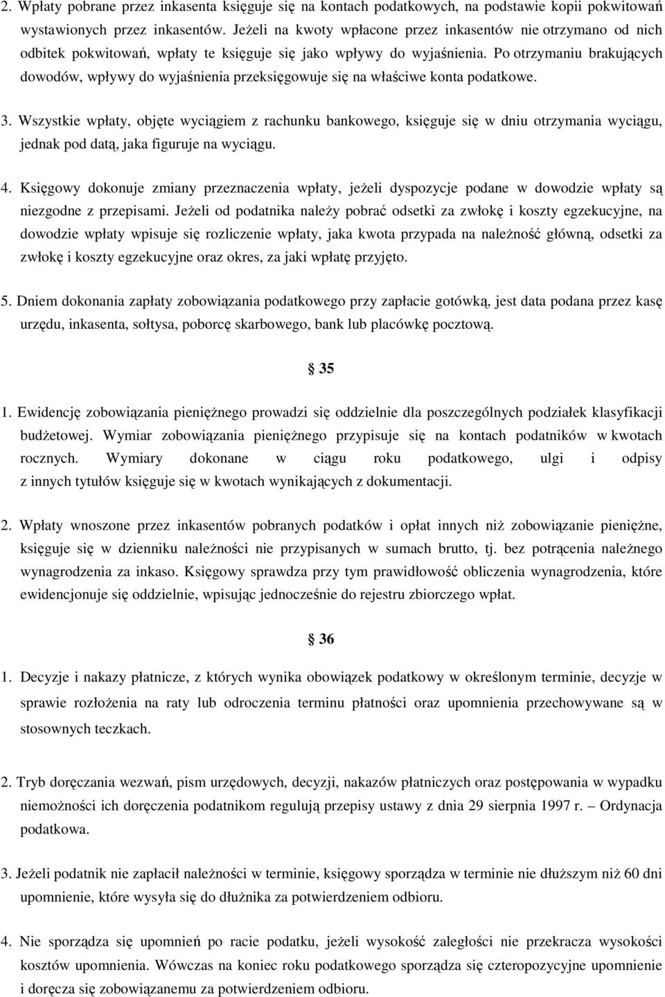 Po otrzymaniu brakujących dowodów, wpływy do wyjaśnienia przeksięgowuje się na właściwe konta podatkowe. 3.