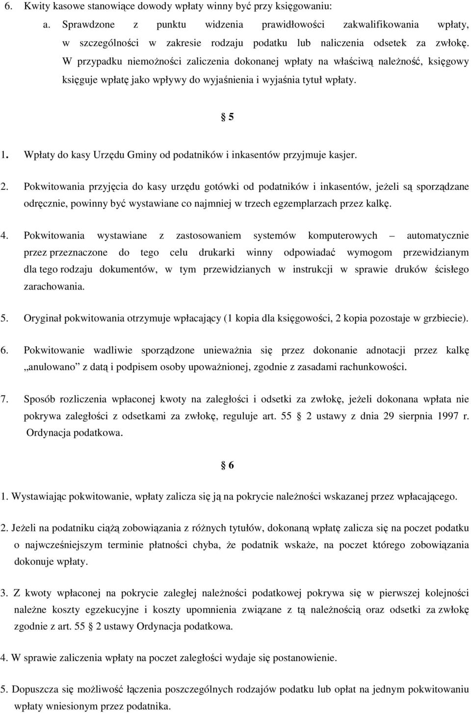 W przypadku niemoŝności zaliczenia dokonanej wpłaty na właściwą naleŝność, księgowy księguje wpłatę jako wpływy do wyjaśnienia i wyjaśnia tytuł wpłaty. 5 1.