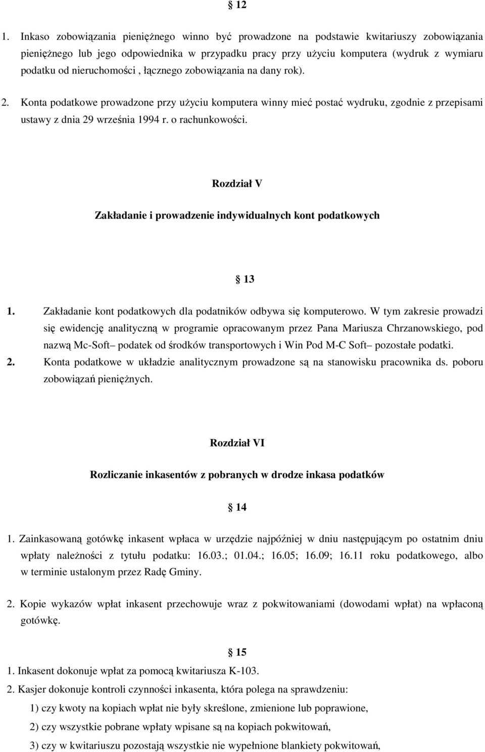 o rachunkowości. Rozdział V Zakładanie i prowadzenie indywidualnych kont podatkowych 13 1. Zakładanie kont podatkowych dla podatników odbywa się komputerowo.