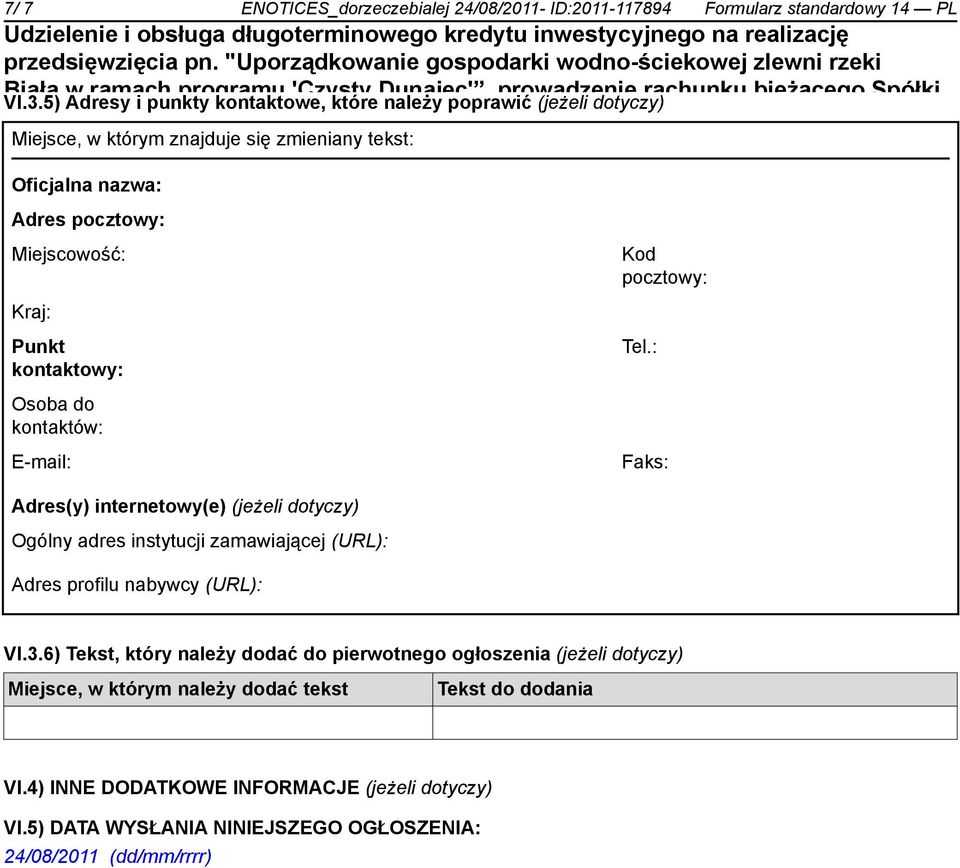 znajduje się zmieniany tekst: Oficjalna nazwa: Adres pocztowy: Miejscowość: Kraj: Punkt kontaktowy: Osoba do kontaktów: E-mail: Kod pocztowy: Tel.