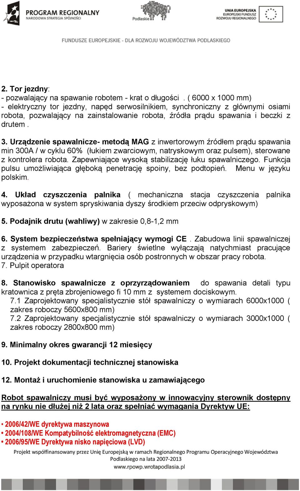 Urządzenie spawalnicze- metodą MAG z inwertorowym źródłem prądu spawania min 300A / w cyklu 60% (łukiem zwarciowym, natryskowym oraz pulsem), sterowane z kontrolera robota.