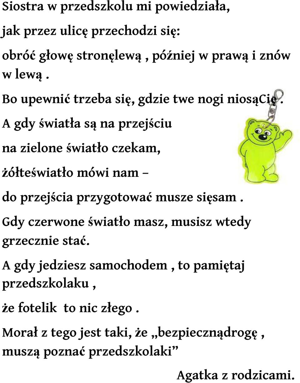 A gdy światła są na przejściu na zielone światło czekam, żółteświatło mówi nam do przejścia przygotować musze sięsam.