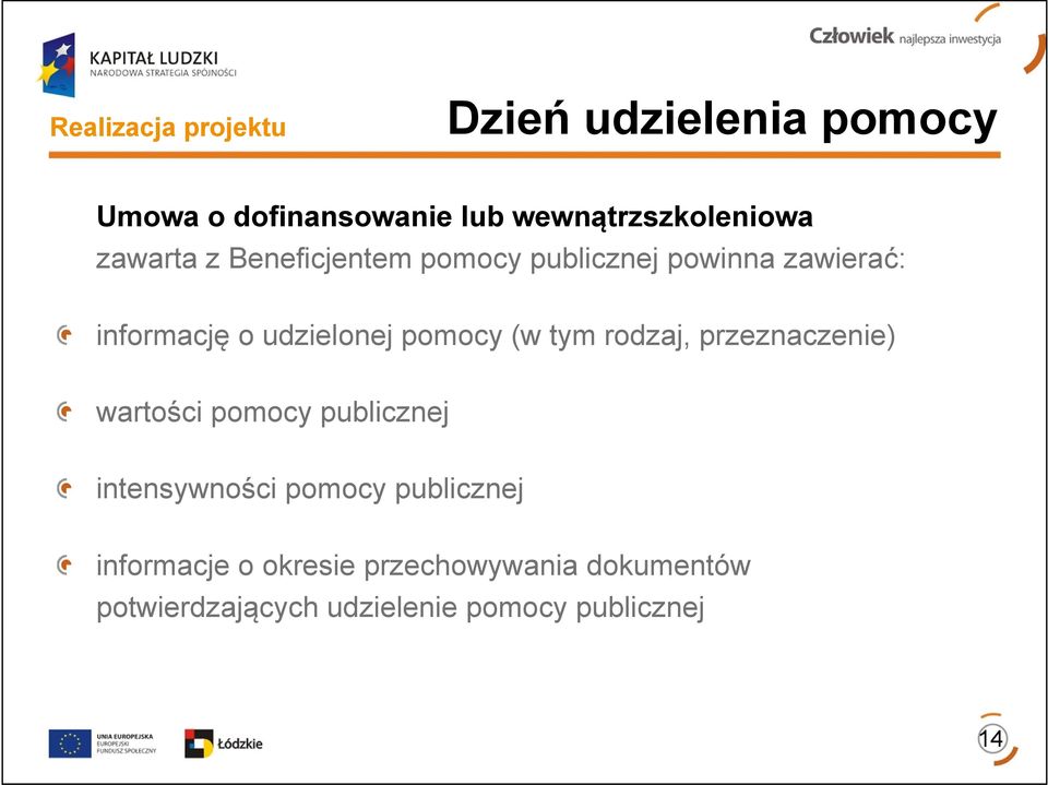 (w tym rodzaj, przeznaczenie) wartości pomocy publicznej intensywności pomocy publicznej