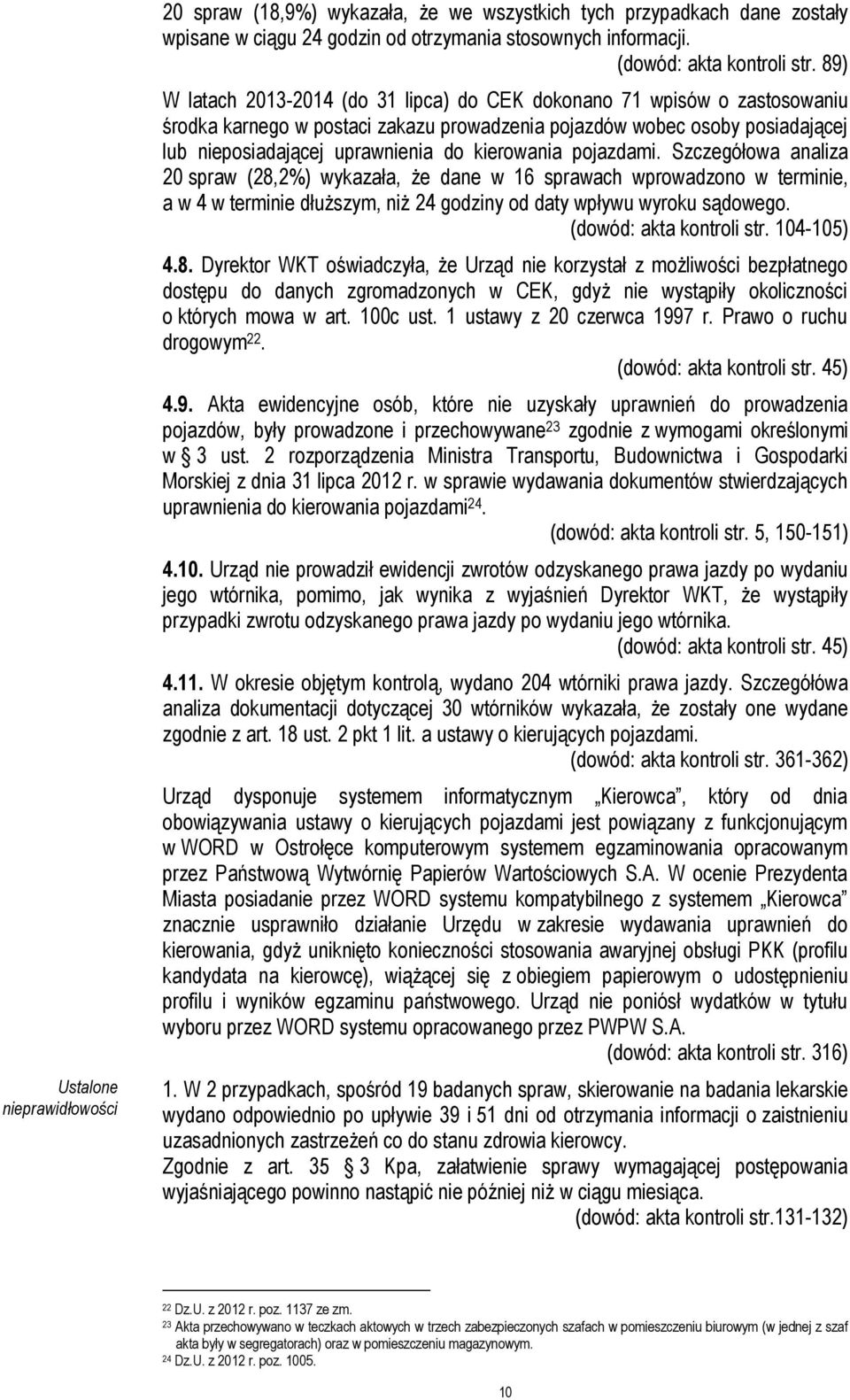 kierowania pojazdami. Szczegółowa analiza 20 spraw (28,2%) wykazała, że dane w 16 sprawach wprowadzono w terminie, a w 4 w terminie dłuższym, niż 24 godziny od daty wpływu wyroku sądowego.