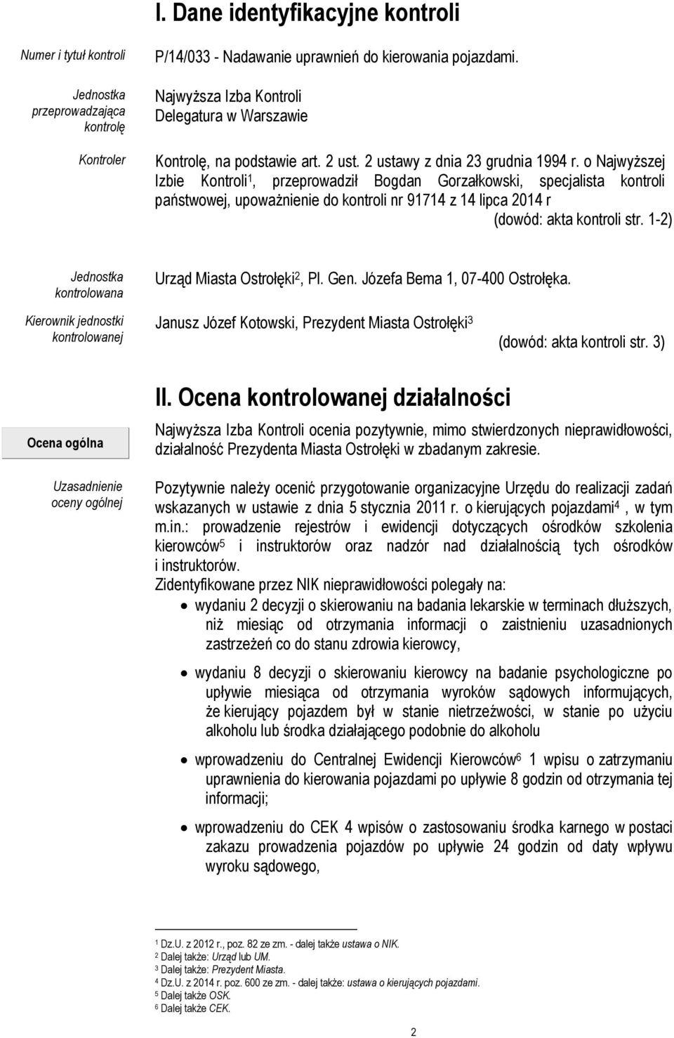 o Najwyższej Izbie Kontroli 1, przeprowadził Bogdan Gorzałkowski, specjalista kontroli państwowej, upoważnienie do kontroli nr 91714 z 14 lipca 2014 r (dowód: akta kontroli str.