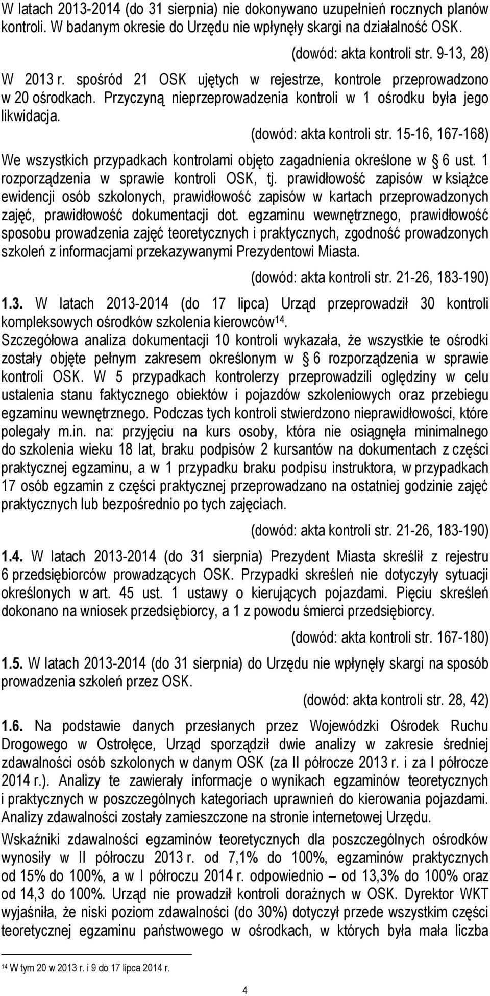 15-16, 167-168) We wszystkich przypadkach kontrolami objęto zagadnienia określone w 6 ust. 1 rozporządzenia w sprawie kontroli OSK, tj.