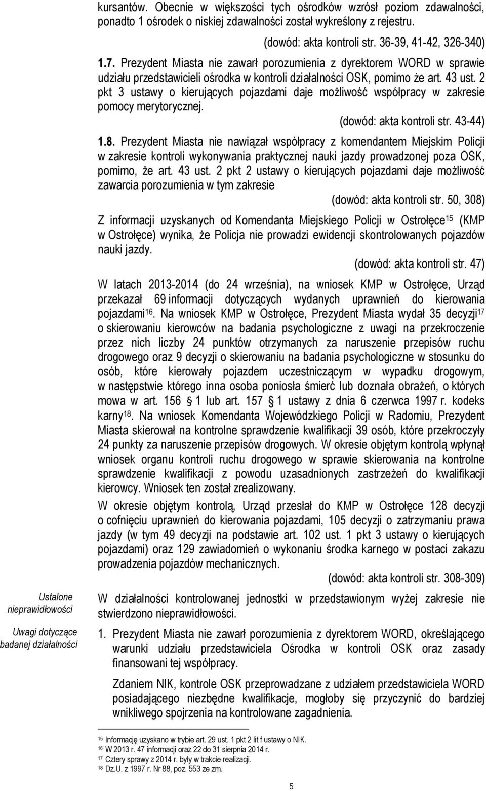 Prezydent Miasta nie zawarł porozumienia z dyrektorem WORD w sprawie udziału przedstawicieli ośrodka w kontroli działalności OSK, pomimo że art. 43 ust.