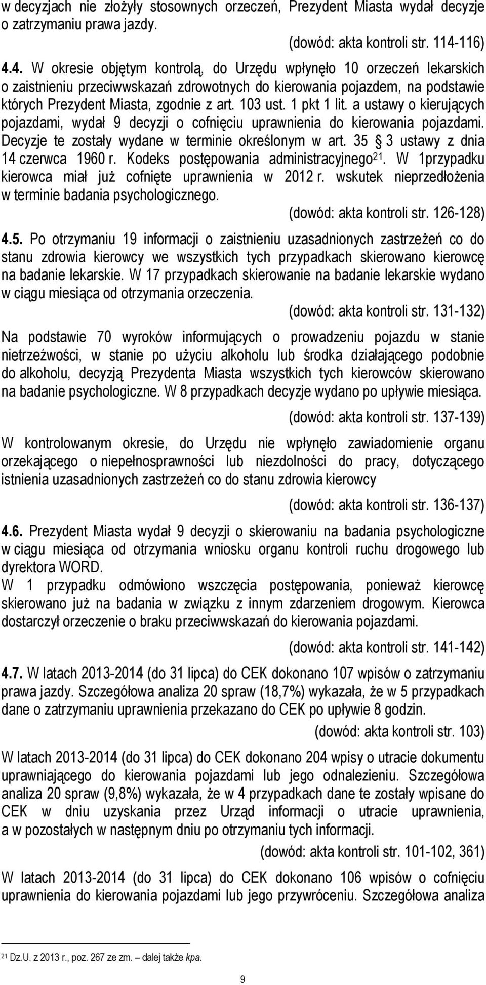 103 ust. 1 pkt 1 lit. a ustawy o kierujących pojazdami, wydał 9 decyzji o cofnięciu uprawnienia do kierowania pojazdami. Decyzje te zostały wydane w terminie określonym w art.