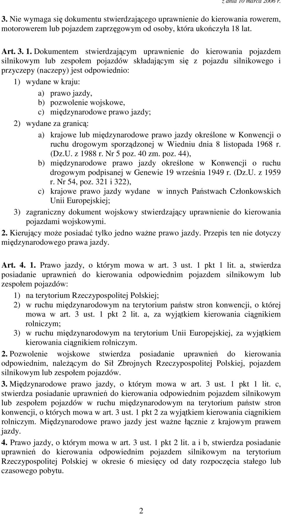 Dokumentem stwierdzajcym uprawnienie do kierowania pojazdem silnikowym lub zespołem pojazdów składajcym si z pojazdu silnikowego i przyczepy (naczepy) jest odpowiednio: 1) wydane w kraju: a) prawo