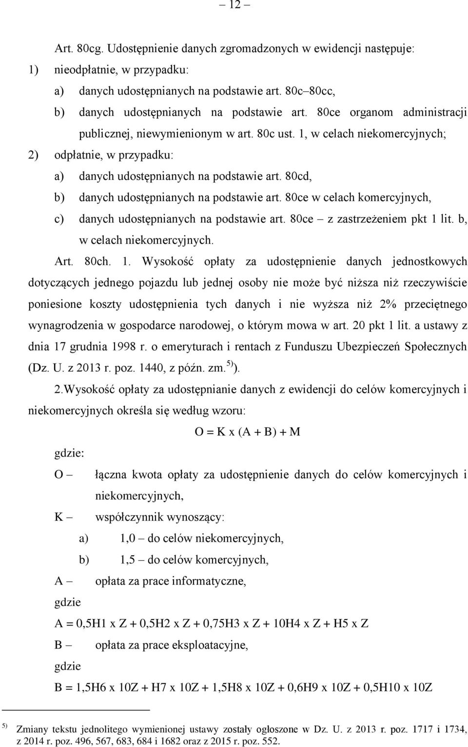 80cd, b) danych udostępnianych na podstawie art. 80ce w celach komercyjnych, c) danych udostępnianych na podstawie art. 80ce z zastrzeżeniem pkt 1 