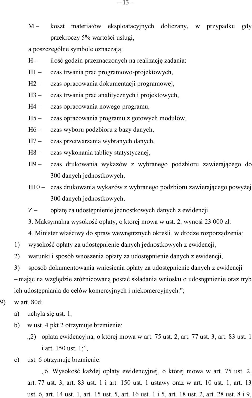 gotowych modułów, H6 czas wyboru podzbioru z bazy danych, H7 czas przetwarzania wybranych danych, H8 czas wykonania tablicy statystycznej, H9 czas drukowania wykazów z wybranego podzbioru