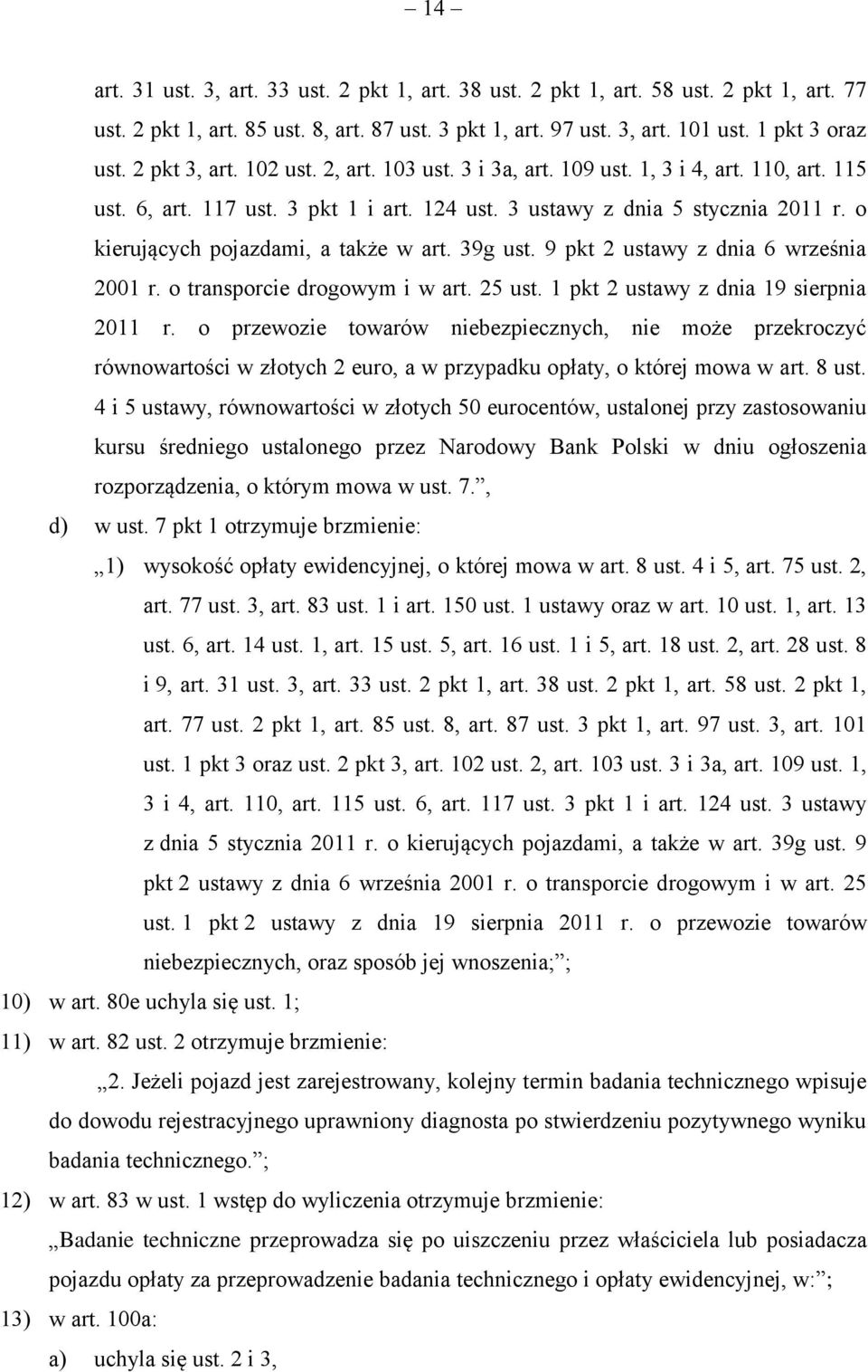 o kierujących pojazdami, a także w art. 39g ust. 9 pkt 2 ustawy z dnia 6 września 2001 r. o transporcie drogowym i w art. 25 ust. 1 pkt 2 ustawy z dnia 19 sierpnia 2011 r.