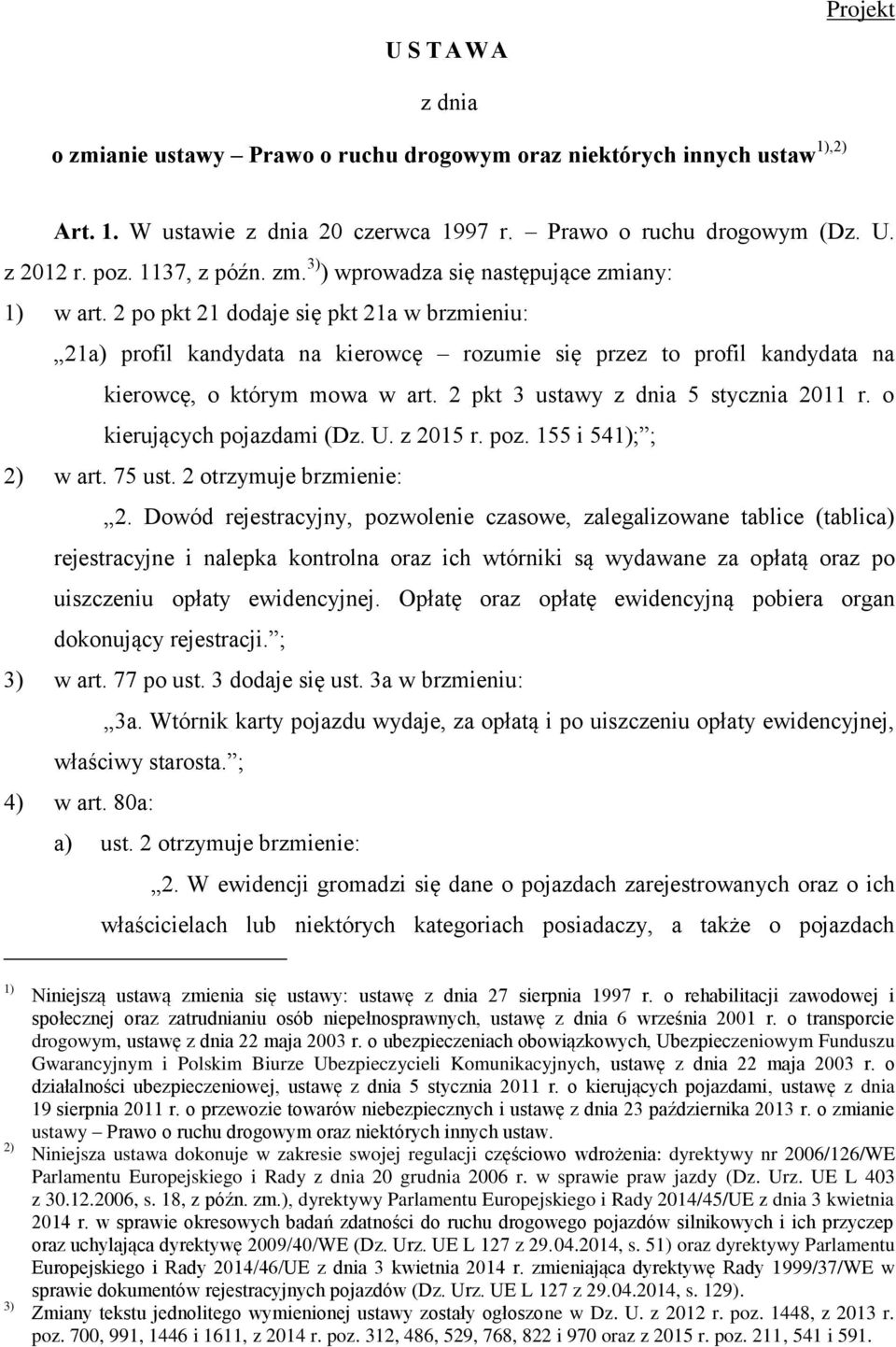 2 po pkt 21 dodaje się pkt 21a w brzmieniu: 21a) profil kandydata na kierowcę rozumie się przez to profil kandydata na kierowcę, o którym mowa w art. 2 pkt 3 ustawy z dnia 5 stycznia 2011 r.