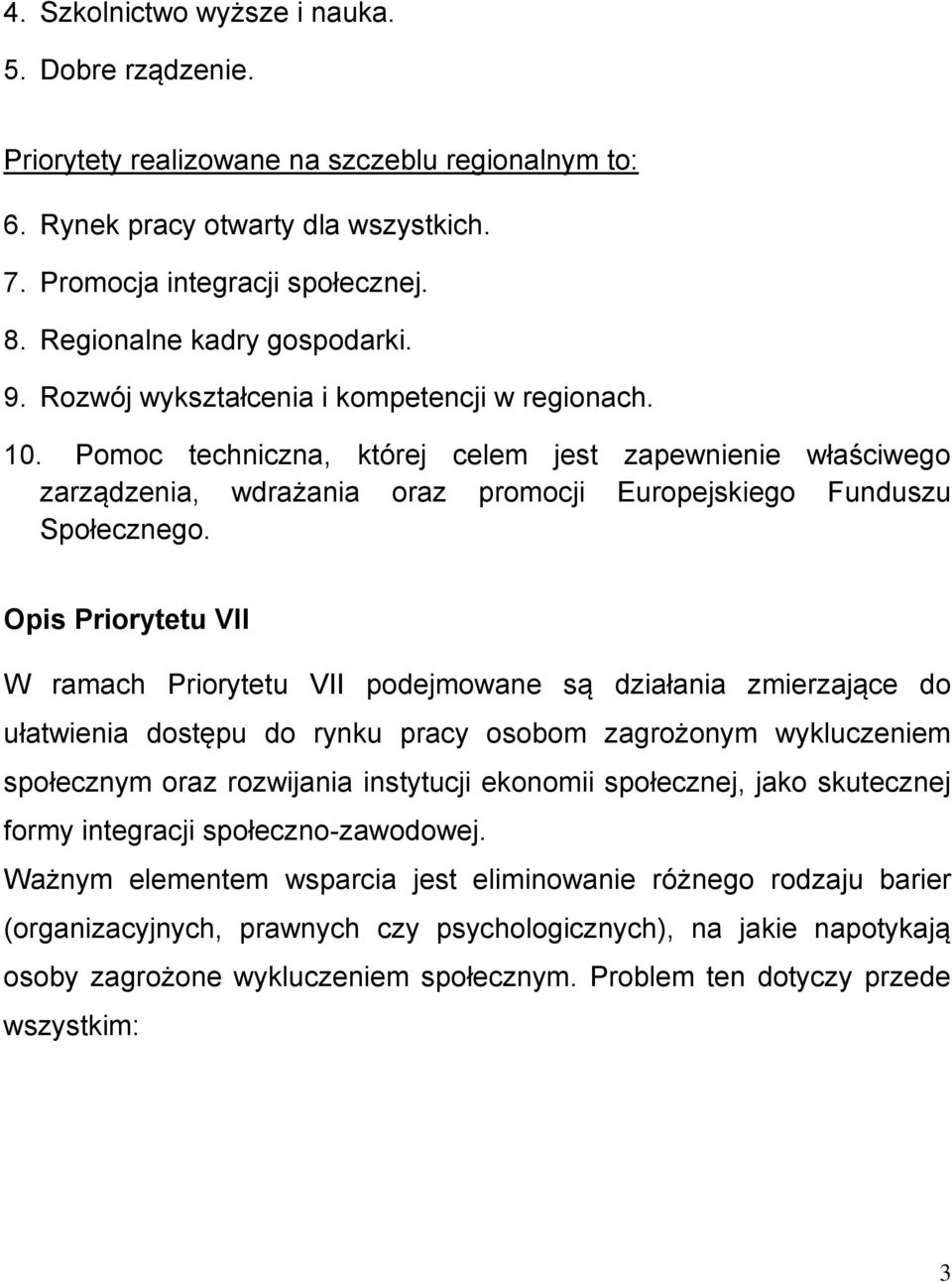 Pomoc techniczna, której celem jest zapewnienie właściwego zarządzenia, wdrażania oraz promocji Europejskiego Funduszu Społecznego.