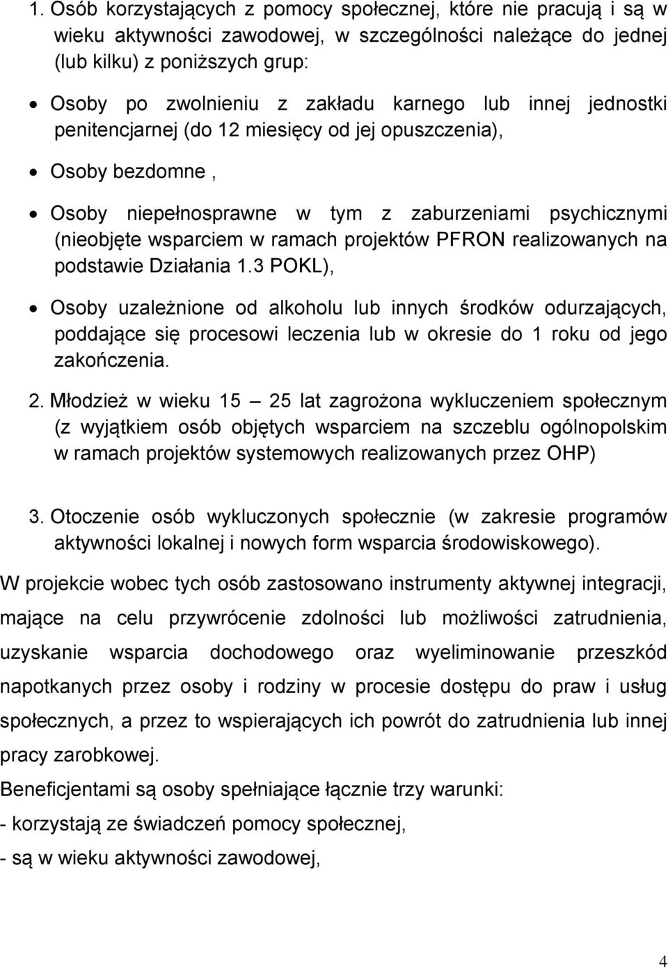 realizowanych na podstawie Działania 1.3 POKL), Osoby uzależnione od alkoholu lub innych środków odurzających, poddające się procesowi leczenia lub w okresie do 1 roku od jego zakończenia. 2.