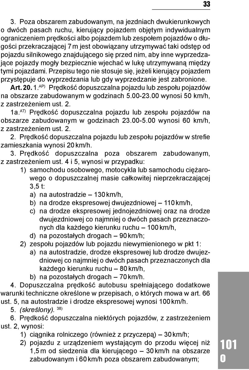 Przepisu teg nie stsuje się, jeżeli kierujący pjazdem przystępuje d wyprzedzania lub gdy wyprzedzanie jest zabrnine. Art. 20. 1.