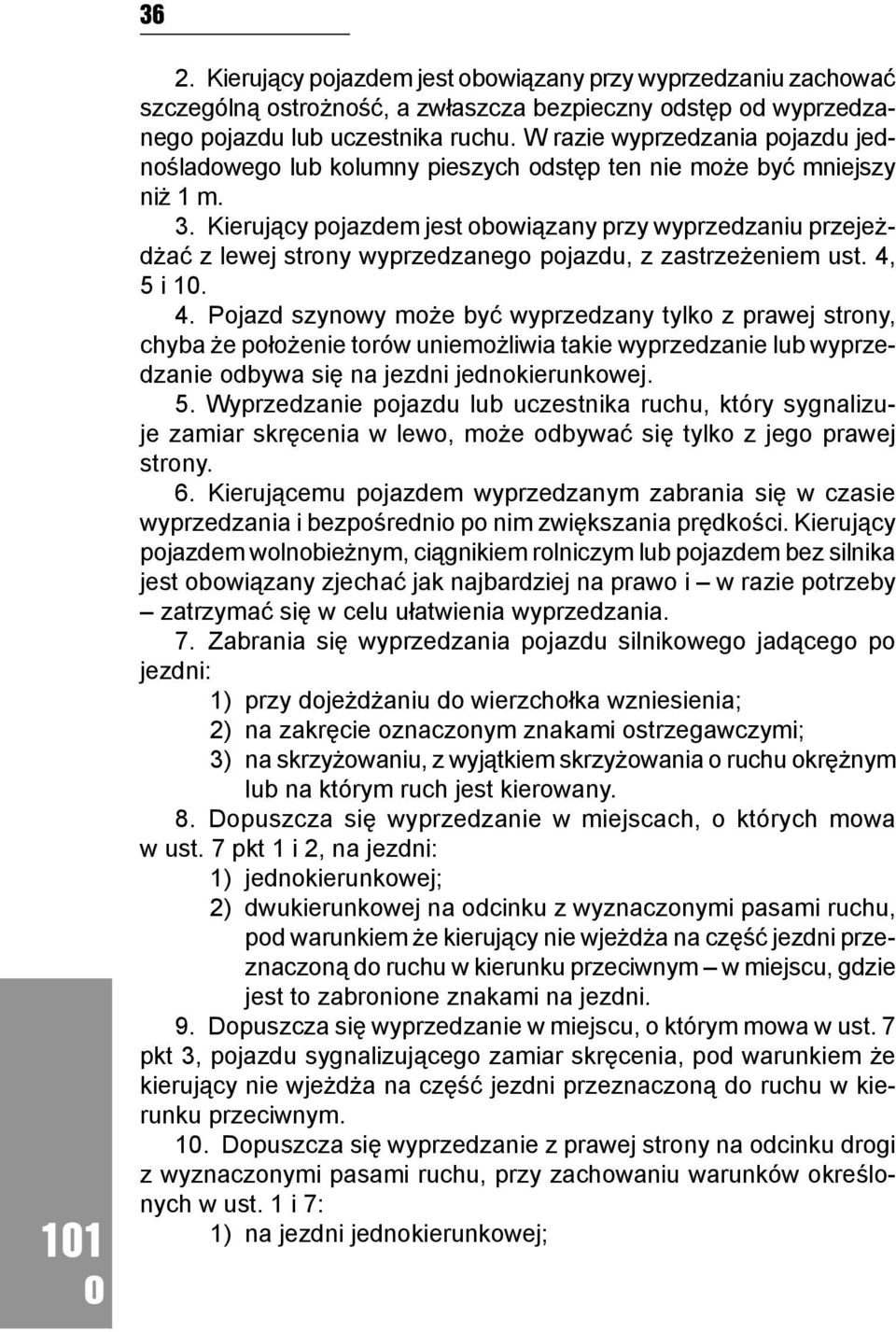 Kierujący pjazdem jest bwiązany przy wyprzedzaniu przejeżdżać z lewej strny wyprzedzaneg pjazdu, z zastrzeżeniem ust. 4,