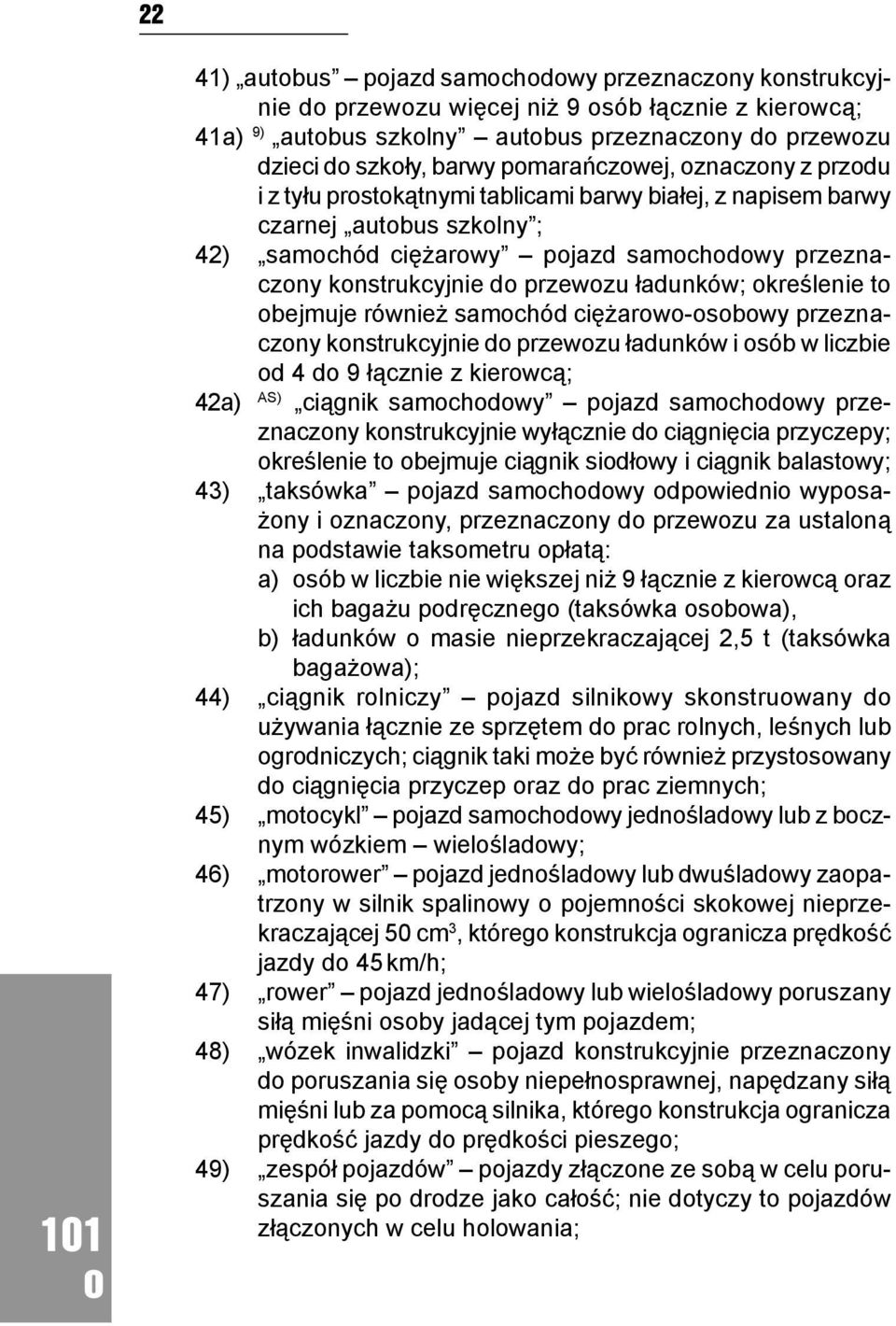 również samchód ciężarw-sbwy przeznaczny knstrukcyjnie d przewzu ładunków i sób w liczbie d 4 d 9 łącznie z kierwcą; 42a) AS) ciągnik samchdwy pjazd samchdwy przeznaczny knstrukcyjnie wyłącznie d