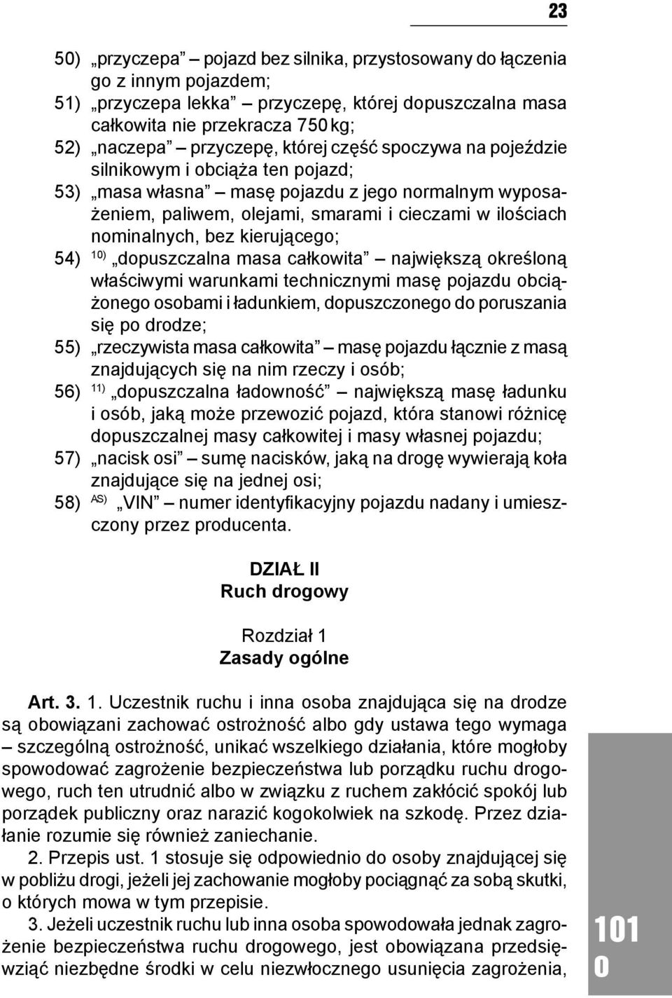 dpuszczalna masa całkwita największą kreślną właściwymi warunkami technicznymi masę pjazdu bciążneg sbami i ładunkiem, dpuszczneg d pruszania się p drdze; 55) rzeczywista masa całkwita masę pjazdu