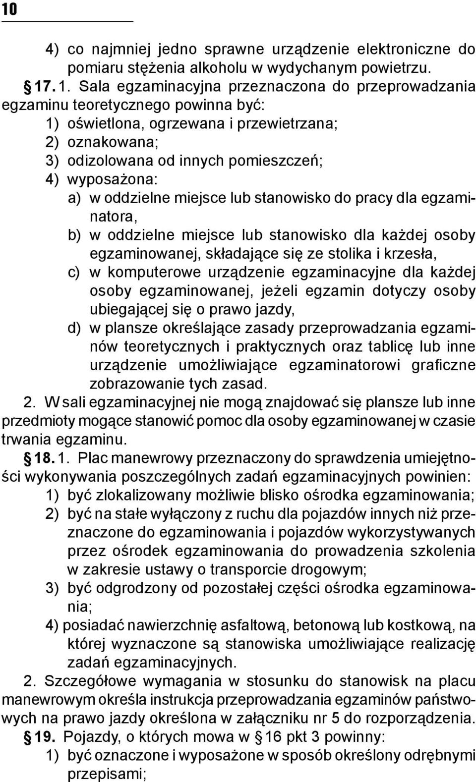 wyposażona: a) w oddzielne miejsce lub stanowisko do pracy dla egzaminatora, b) w oddzielne miejsce lub stanowisko dla każdej osoby egzaminowanej, składające się ze stolika i krzesła, c) w