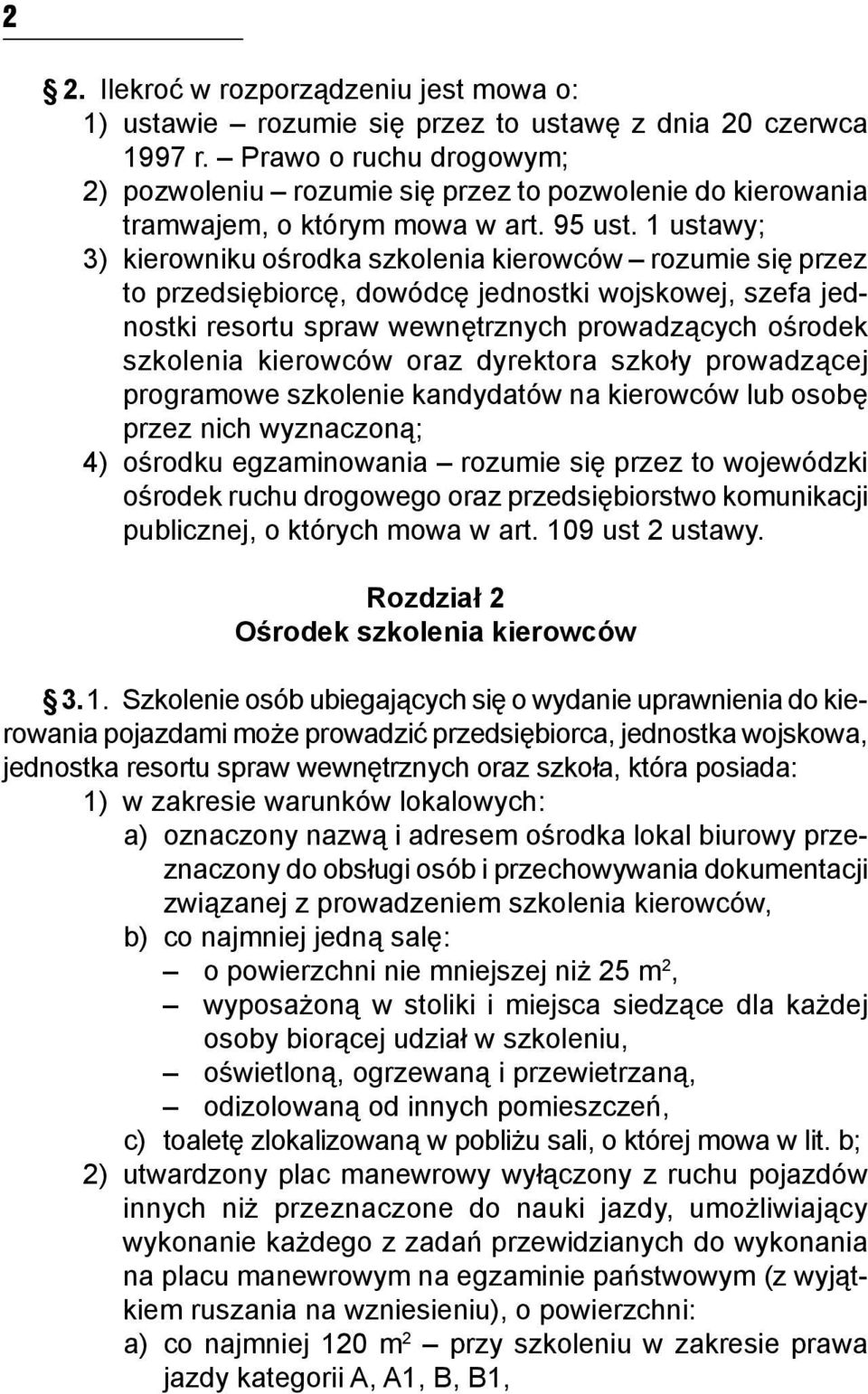 1 ustawy; 3) kierowniku ośrodka szkolenia kierowców rozumie się przez to przedsiębiorcę, dowódcę jednostki wojskowej, szefa jednostki resortu spraw wewnętrznych prowadzących ośrodek szkolenia