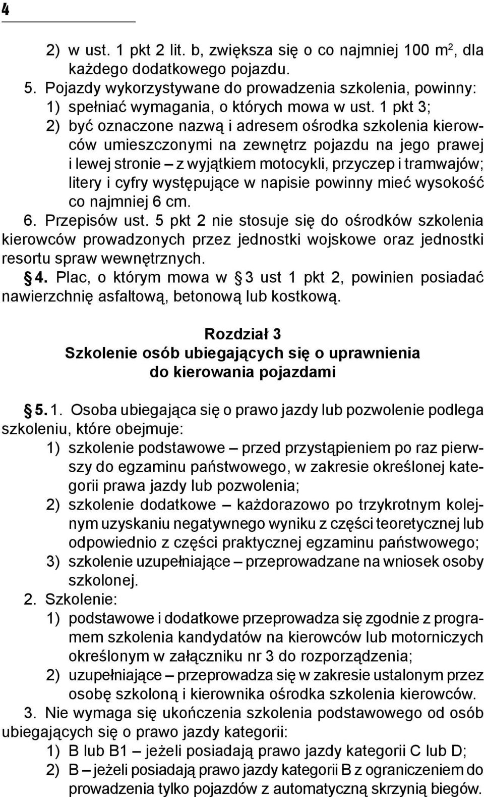 1 pkt 3; 2) być oznaczone nazwą i adresem ośrodka szkolenia kierowców umieszczonymi na zewnętrz pojazdu na jego prawej i lewej stronie z wyjątkiem motocykli, przyczep i tramwajów; litery i cyfry