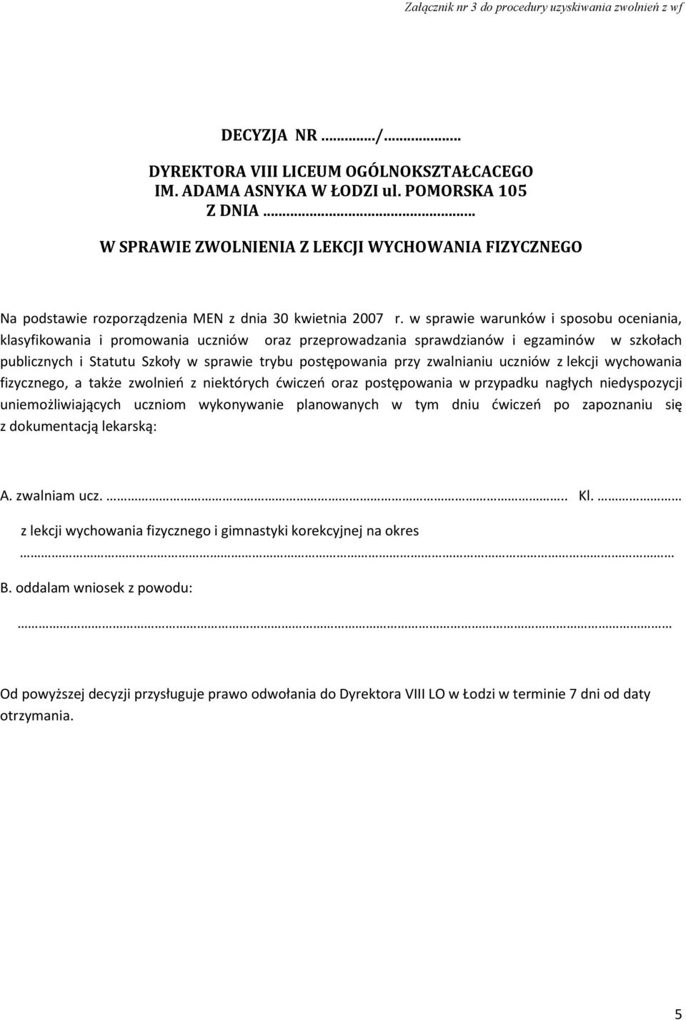 w sprawie warunków i sposobu oceniania, klasyfikowania i promowania uczniów oraz przeprowadzania sprawdzianów i egzaminów w szkołach publicznych i Statutu Szkoły w sprawie trybu postępowania przy