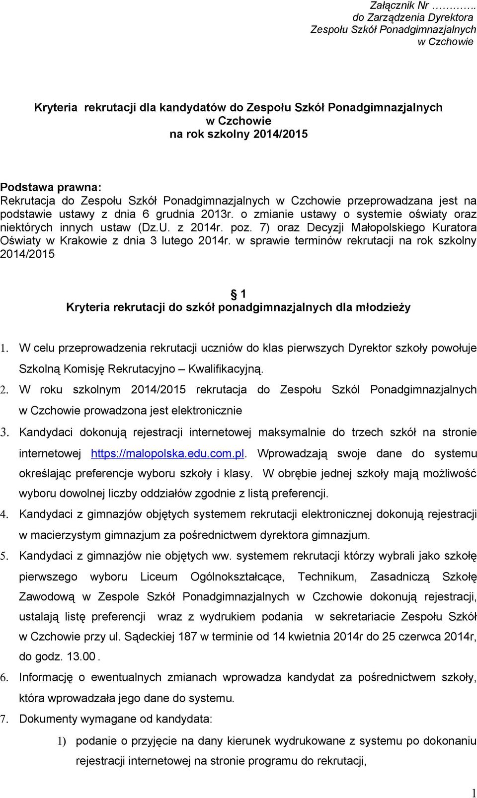 Rekrutacja do Zespołu Szkół Ponadgimnazjalnych w Czchowie przeprowadzana jest na podstawie ustawy z dnia 6 grudnia 2013r. o zmianie ustawy o systemie oświaty oraz niektórych innych ustaw (Dz.U.