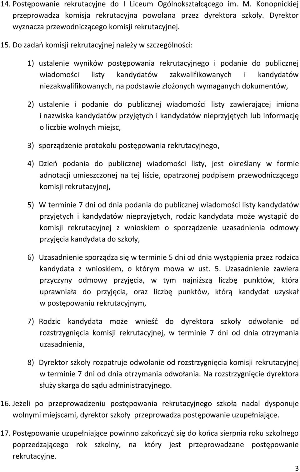 Do zadań komisji rekrutacyjnej należy w szczególności: 1) ustalenie wyników postępowania rekrutacyjnego i podanie do publicznej wiadomości listy kandydatów zakwalifikowanych i kandydatów