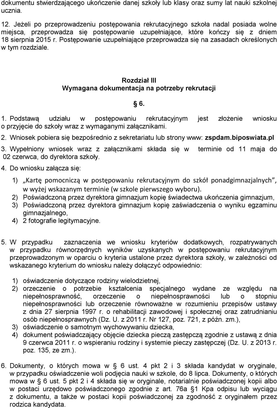 Postępowanie uzupełniające przeprowadza się na zasadach określonych w tym rozdziale. Rozdział III Wymagana dokumentacja na potrzeby rekrutacji 6. 1.