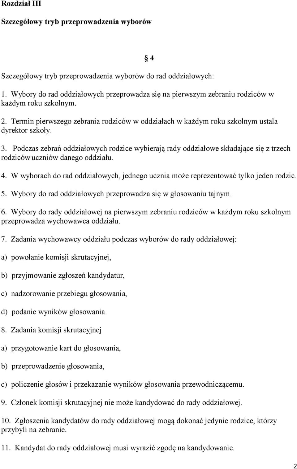 4 3. Podczas zebrań oddziałowych rodzice wybierają rady oddziałowe składające się z trzech rodziców uczniów danego oddziału. 4.