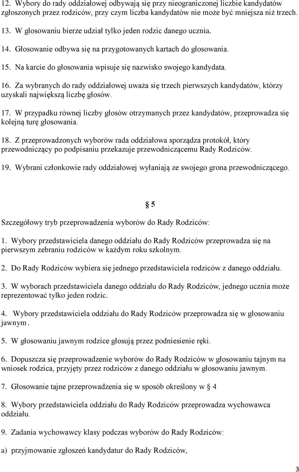 Za wybranych do rady oddziałowej uważa się trzech pierwszych kandydatów, którzy uzyskali największą liczbę głosów. 17.