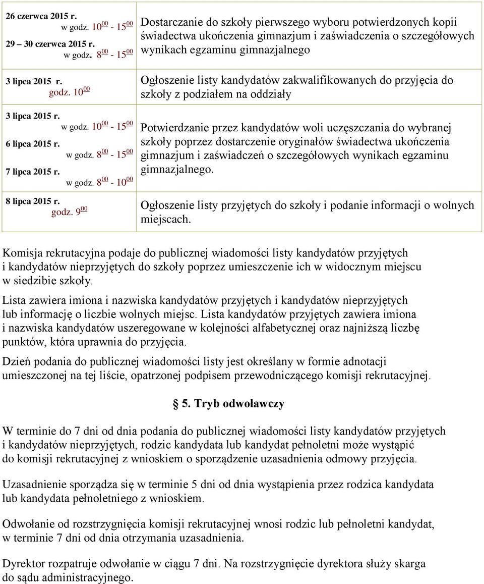 8 00-10 00 Ptwierdzanie przez kandydatów wli uczęszczania d wybranej szkły pprzez dstarczenie ryginałów świadectwa ukńczenia gimnazjum i zaświadczeń szczegółwych wynikach egzaminu gimnazjalneg.