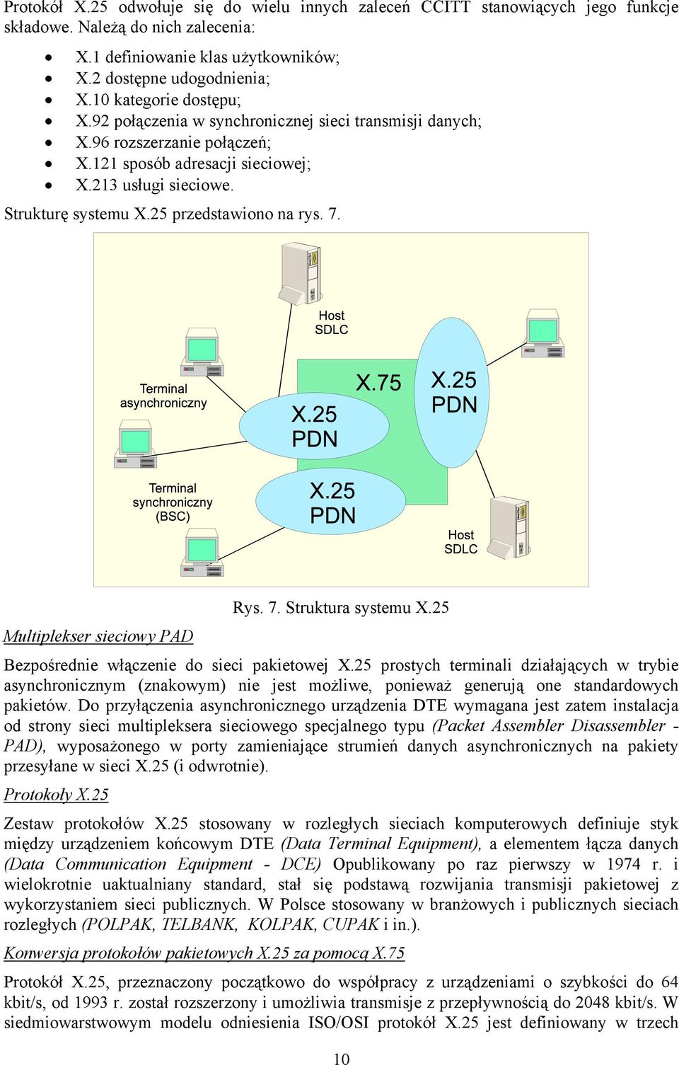 25 przedstawiono na rys. 7. Rys. 7. Struktura systemu X.25 Multiplekser sieciowy PAD Bezpośrednie włączenie do sieci pakietowej X.