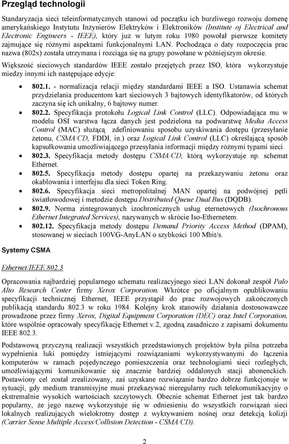 Pochodząca o daty rozpoczęcia prac nazwa (802x) została utrzymana i rozciąga się na grupy powołane w późniejszym okresie.