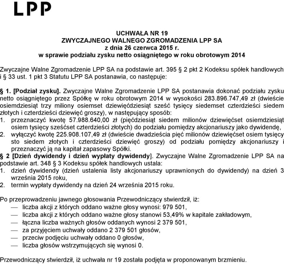 Zwyczajne Walne Zgromadzenie LPP SA postanawia dokonać podziału zysku netto osiągniętego przez Spółkę w roku obrotowym 2014 w wysokości 283.896.