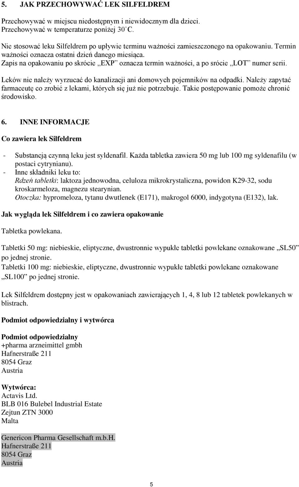 Zapis na opakowaniu po skrócie EXP oznacza termin ważności, a po srócie LOT numer serii. Leków nie należy wyrzucać do kanalizacji ani domowych pojemników na odpadki.