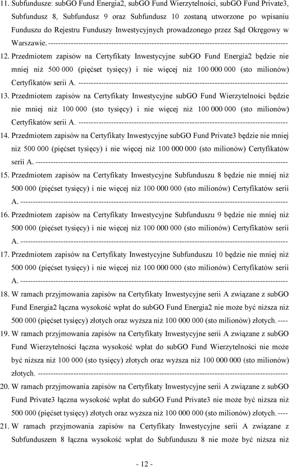 Przedmiotem zapisów na Certyfikaty Inwestycyjne subgo Fund Energia2 będzie nie mniej niż 500 000 (pięćset tysięcy) i nie więcej niż 100 000 000 (sto milionów) Certyfikatów serii A.