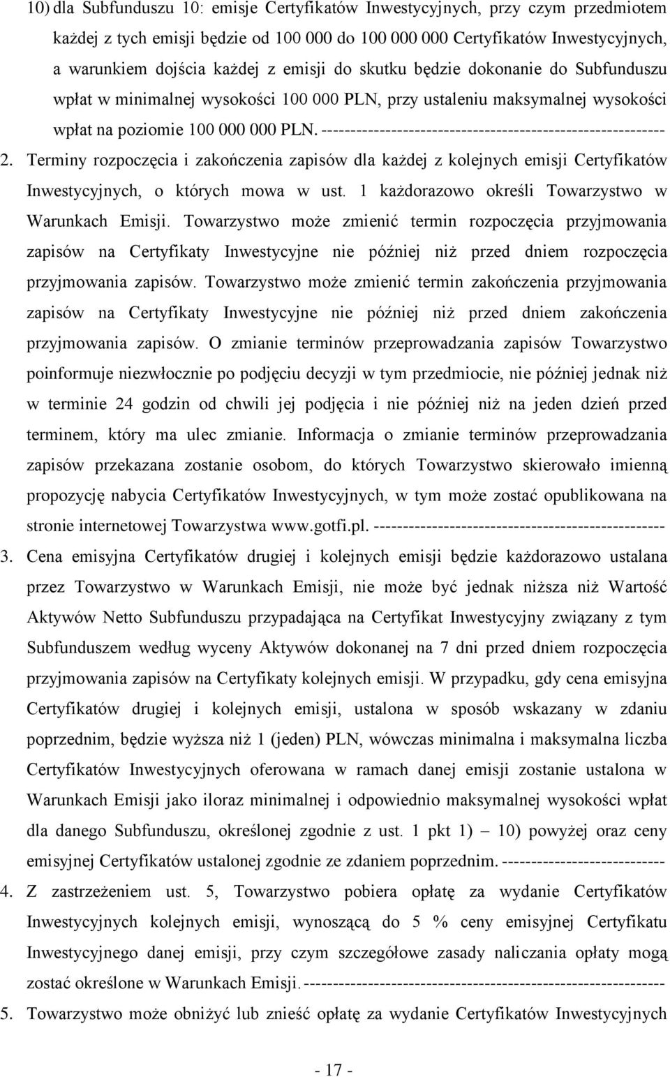 ----------------------------------------------------------- 2. Terminy rozpoczęcia i zakończenia zapisów dla każdej z kolejnych emisji Certyfikatów Inwestycyjnych, o których mowa w ust.