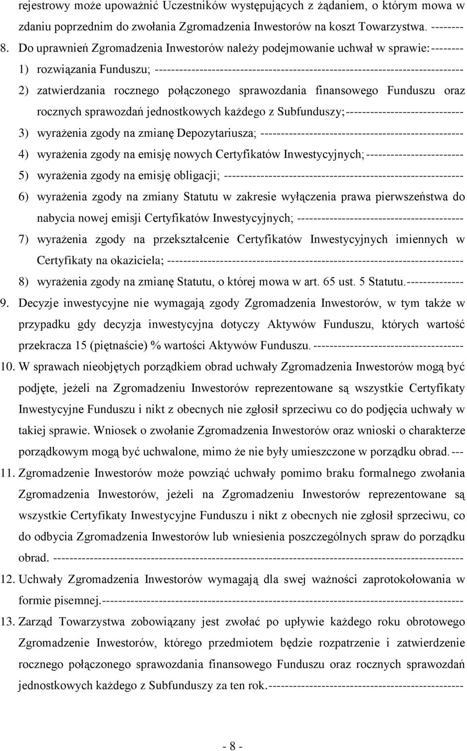 zatwierdzania rocznego połączonego sprawozdania finansowego Funduszu oraz rocznych sprawozdań jednostkowych każdego z Subfunduszy; ----------------------------- 3) wyrażenia zgody na zmianę