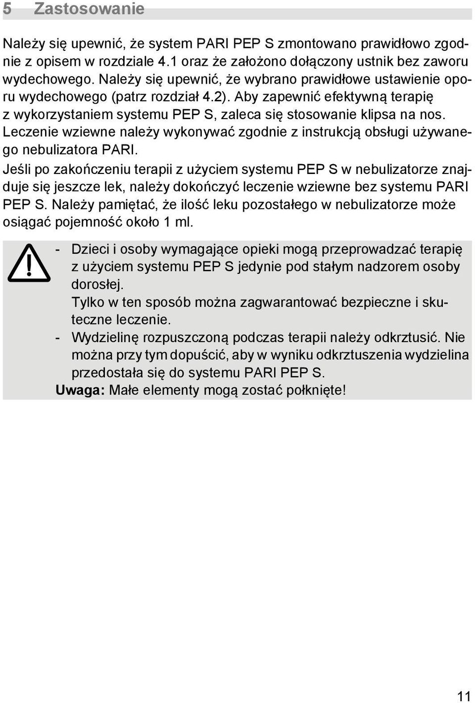 Leczenie wziewne należy wykonywać zgodnie z instrukcją obsługi używanego nebulizatora PARI.