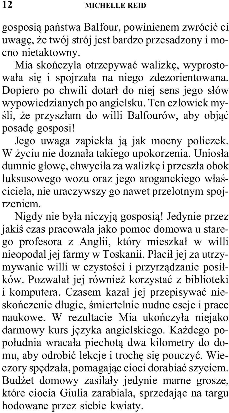 Ten człowiek myśli, że przyszłam do willi Balfourów, aby objąć posadę gosposi! Jego uwaga zapiekła ją jak mocny policzek. Wżyciu nie doznała takiego upokorzenia.