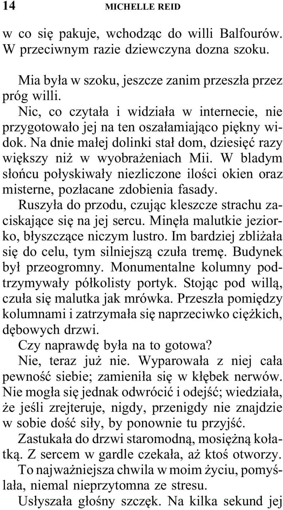 W bladym słońcu połyskiwały niezliczone ilości okien oraz misterne, pozłacane zdobienia fasady. Ruszyła do przodu, czując kleszcze strachu zaciskające się na jej sercu.