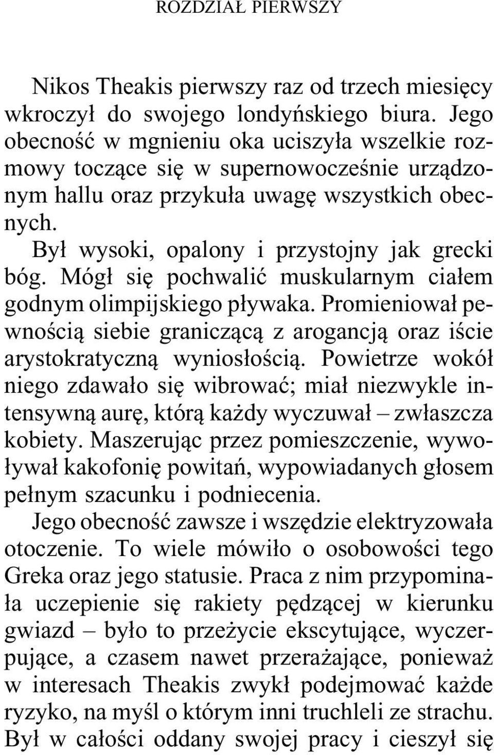 Mógł się pochwalić muskularnym ciałem godnym olimpijskiego pływaka. Promieniował pewnością siebie graniczącą z arogancją oraz iście arystokratyczną wyniosłością.