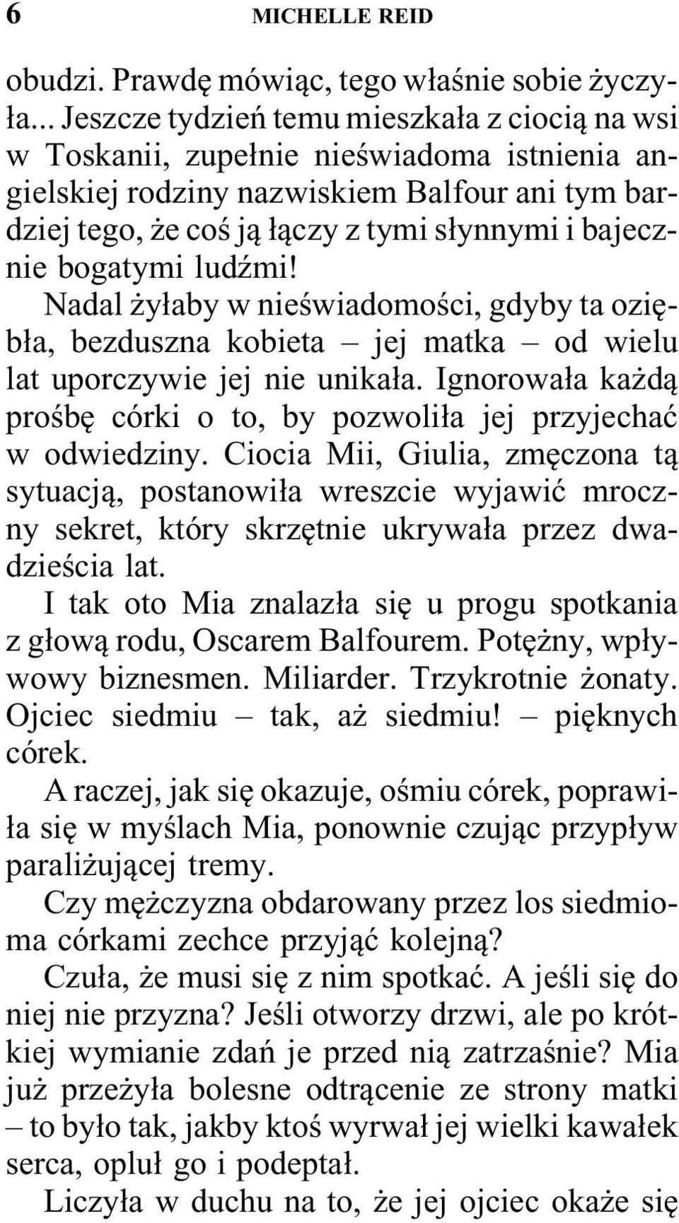 bogatymi ludźmi! Nadal żyłaby w nieświadomości, gdyby ta oziębła, bezduszna kobieta jej matka od wielu lat uporczywie jej nie unikała.