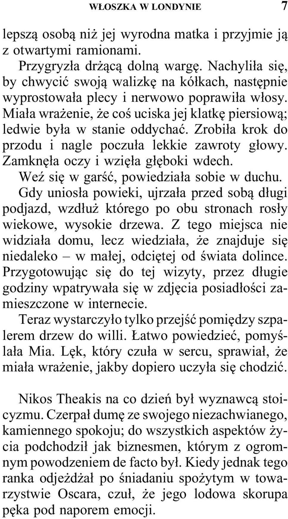 Zrobiła krok do przodu i nagle poczuła lekkie zawroty głowy. Zamknęła oczy i wzięła głęboki wdech. Weź się w garść, powiedziała sobie w duchu.